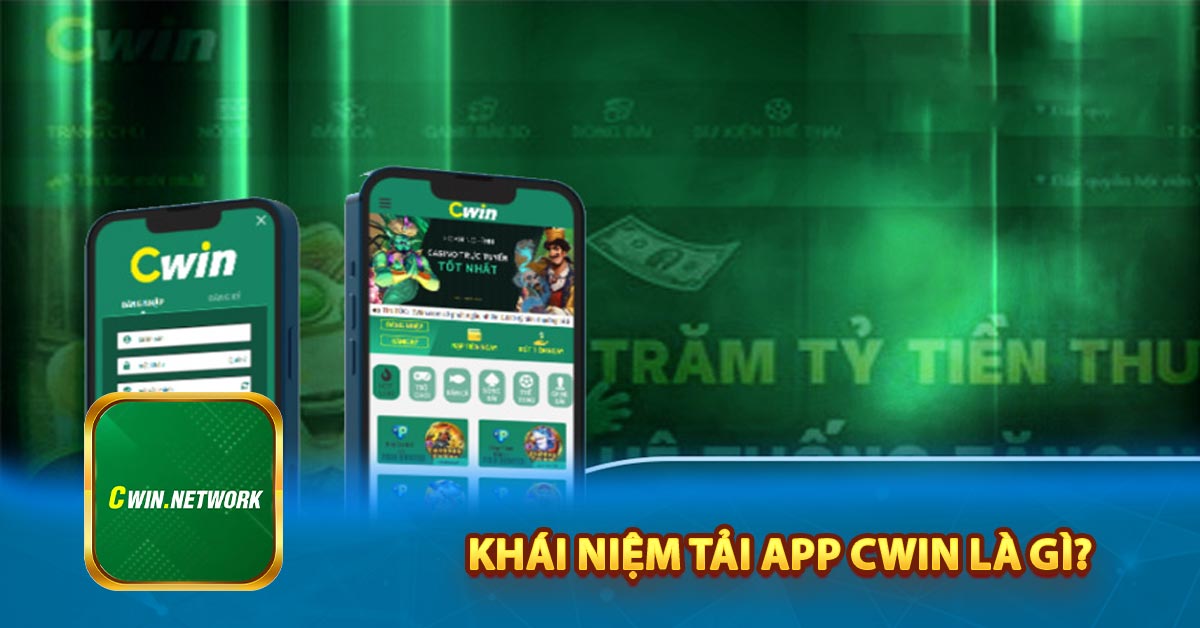 Khái Niệm Tải App Cwin là gì?