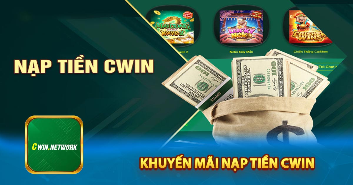Khuyến mãi nạp tiền Cwin gồm những gì?